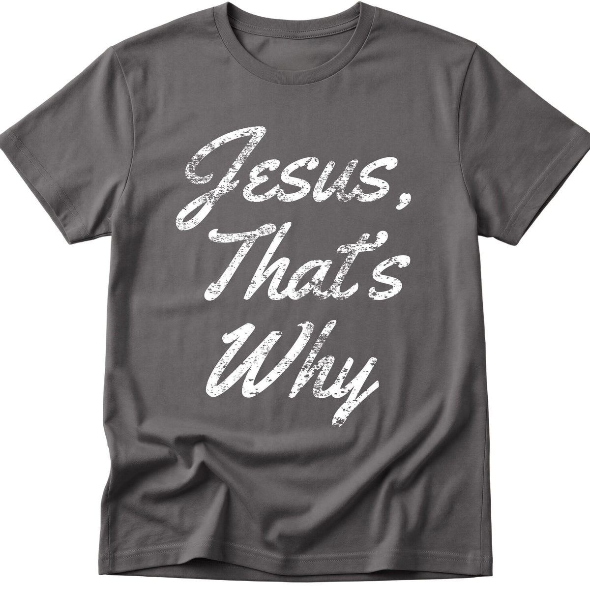 Jesus, That's Why T-Shirt