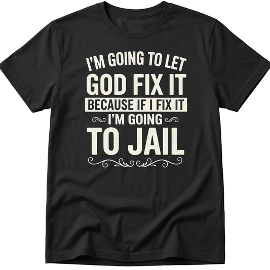 Let God Fix It T-Shirt