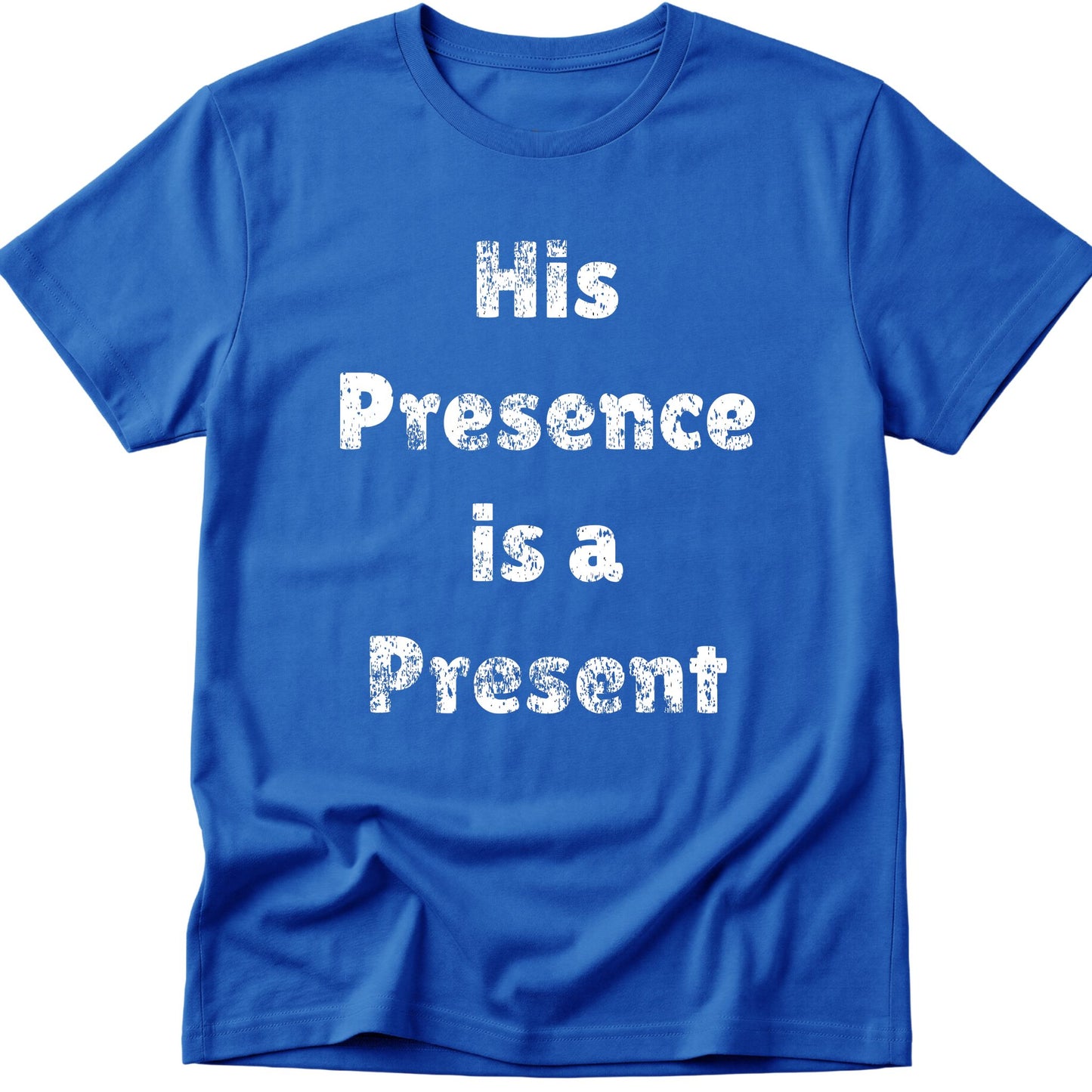His Presence is a Present T-Shirt