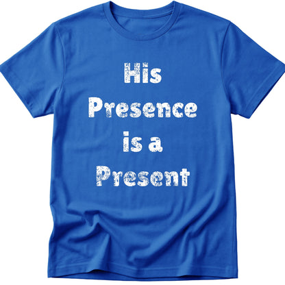 His Presence is a Present T-Shirt