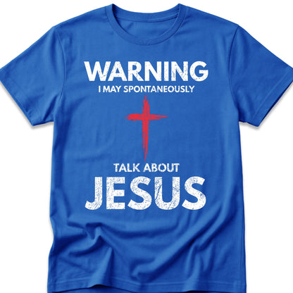 Warning I May Spontaneously Talk About Jesus T-Shirt