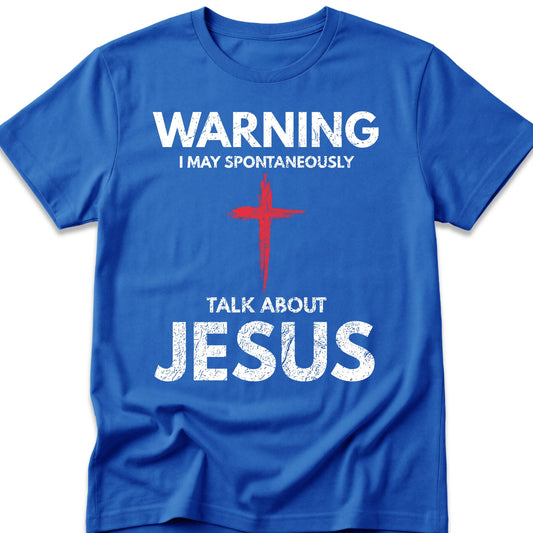 Warning I May Spontaneously Talk About Jesus T-Shirt