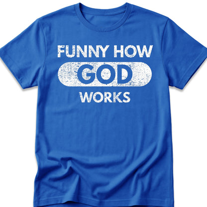 Funny How God Works T-Shirt