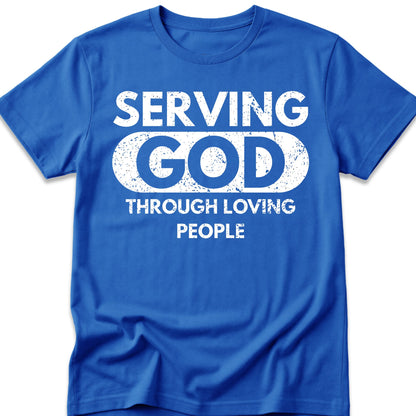 Serving God Through Loving People T-Shirt
