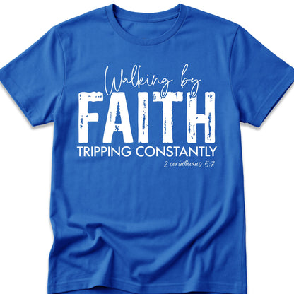 Walking By Faith. Tripping Constantly. T-Shirt