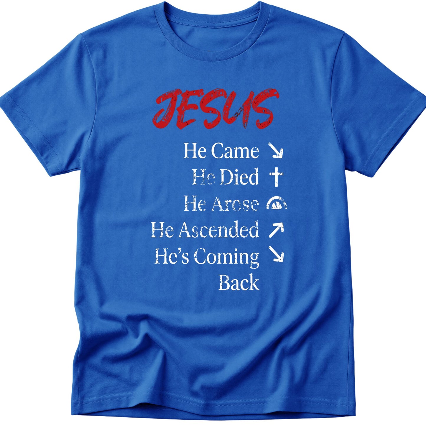 He Came He Died He Arose T-Shirt