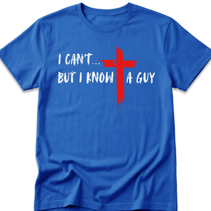 I Can't...But I Know A Guy. T-Shirt