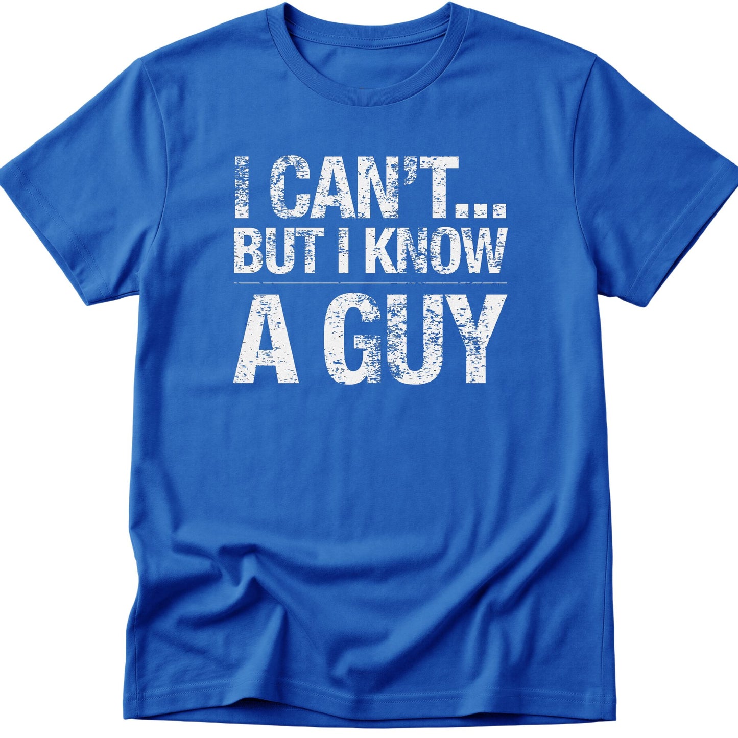I Can't... But I Know A Guy v2 T-Shirt