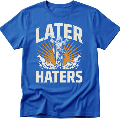 Later Haters T-Shirt