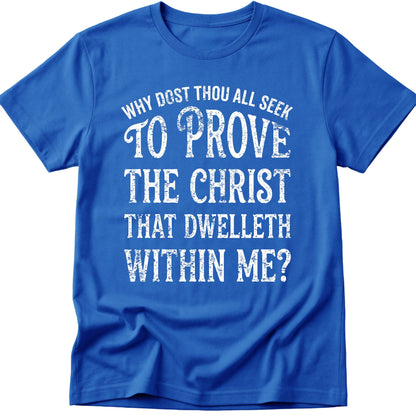 Why Ya'll Tryin To Test The Christ In Me? Why dost thou all seek to prove the Christ that dwelleth within me? T-Shirt