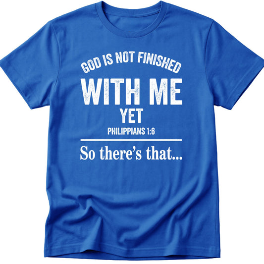 God Is Not Finished T-Shirt