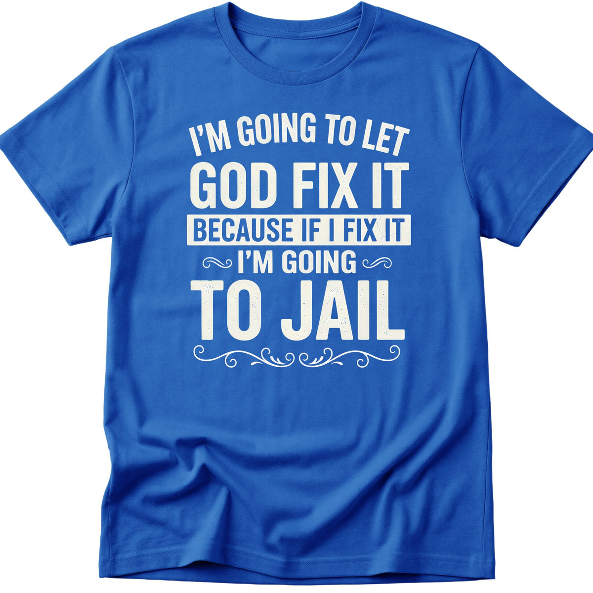 Let God Fix It T-Shirt