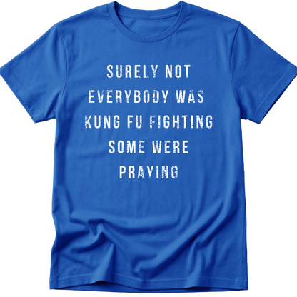 Surely Not Everybody Was Kung Fu Fighting T-Shirt