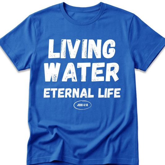Living Water Eternal Life T-Shirt