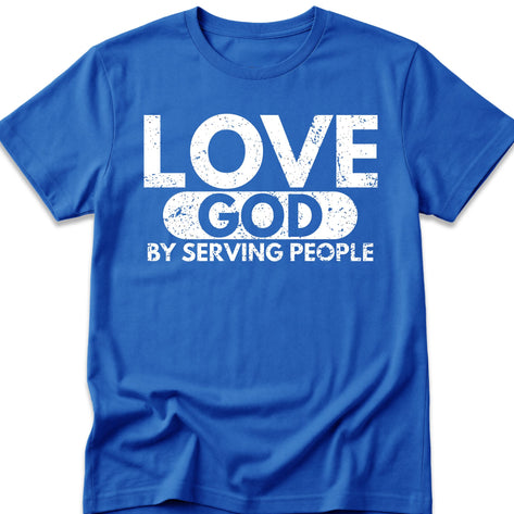 Love God By Serving People T-Shirt