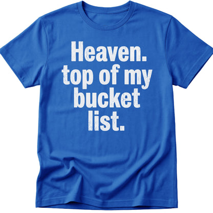 Heaven Bucket List  T-Shirt