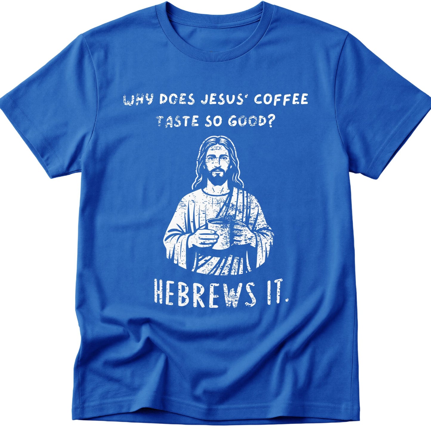 Why Does Jesus' Coffee Taste So Good? HEBREWS It  T-Shirt