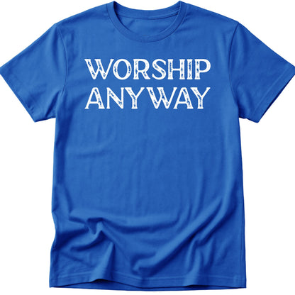 Worship Anyway T-Shirt