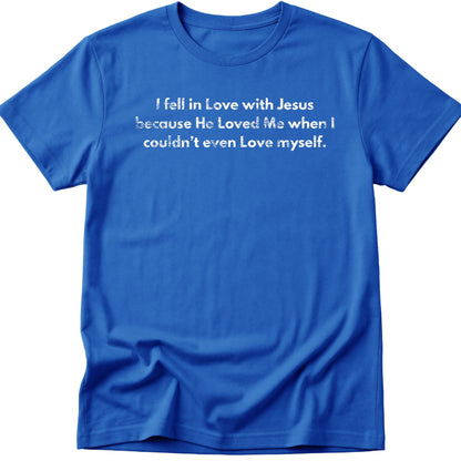 I Fell In Love With Jesus T-Shirt