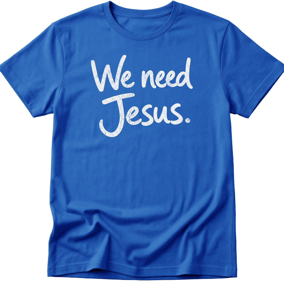 We Need Jesus T-Shirt