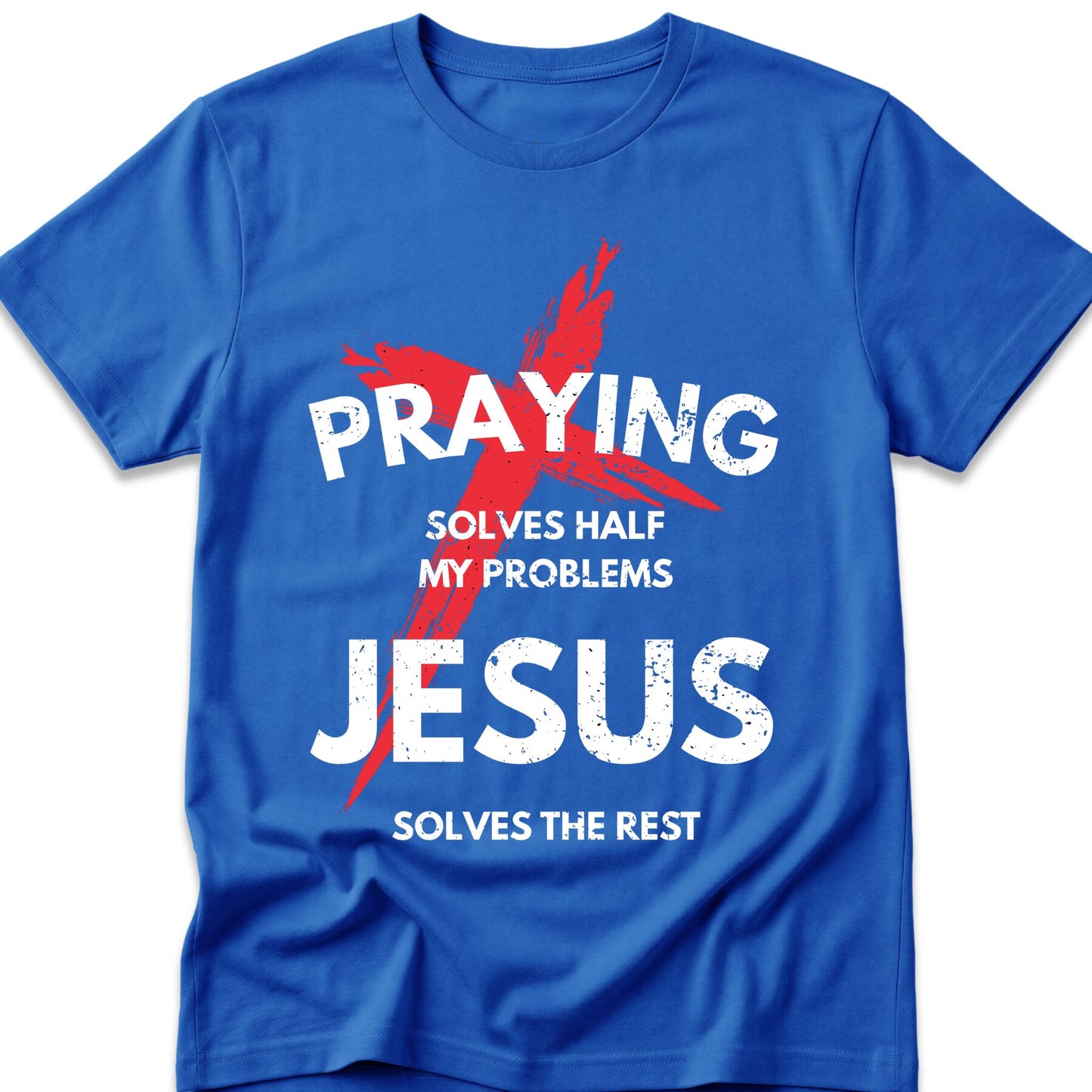 Praying Solves Half My Problems Jesus Solves The Rest T-Shirt