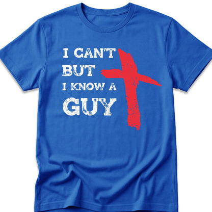 I Can't But I Know A Guy T-Shirt