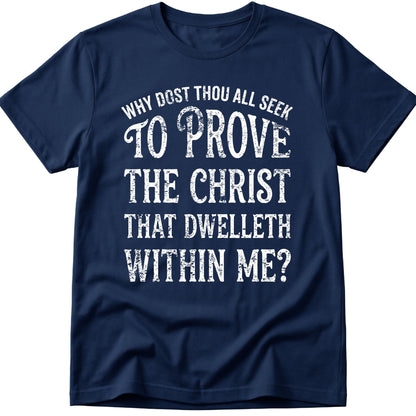 Why Ya'll Tryin To Test The Christ In Me? Why dost thou all seek to prove the Christ that dwelleth within me? T-Shirt