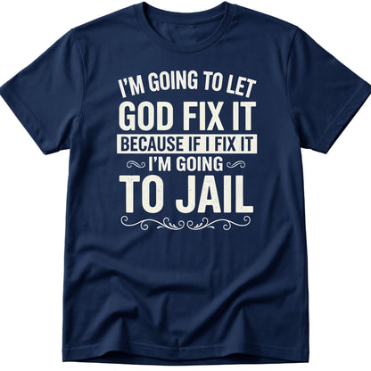 Let God Fix It T-Shirt