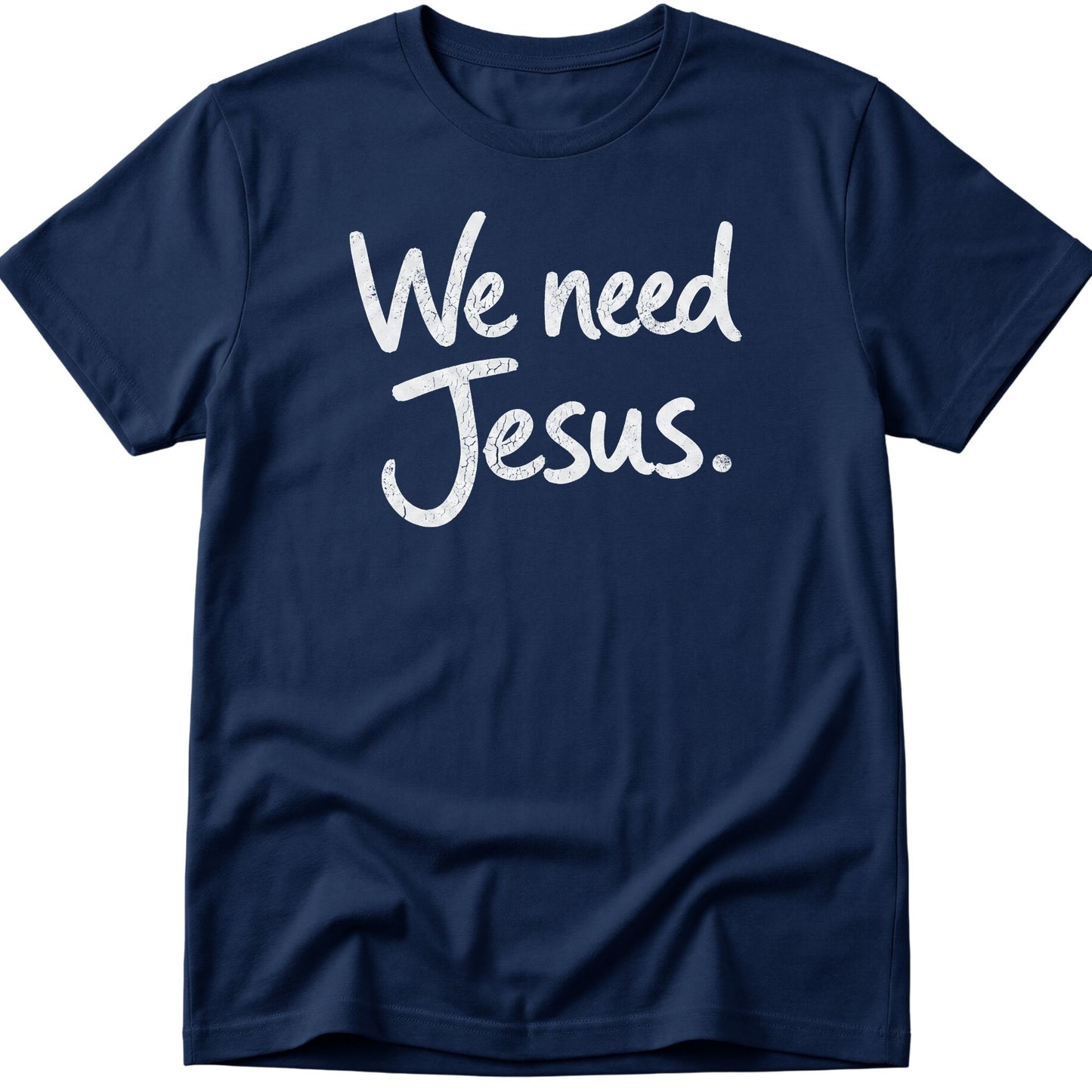 We Need Jesus T-Shirt