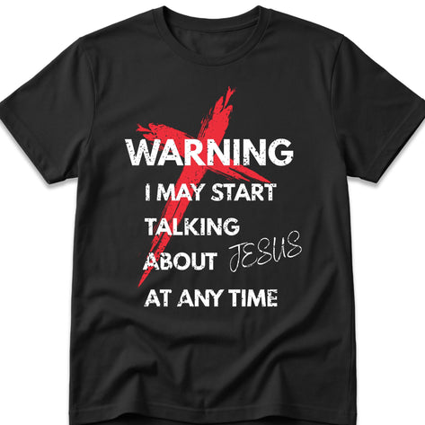 Warning I May Start Talking About Jesus At Any Time T-Shirt