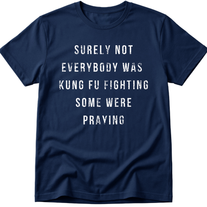 Surely Not Everybody Was Kung Fu Fighting T-Shirt