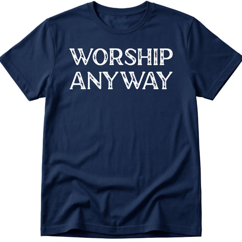 Worship Anyway T-Shirt
