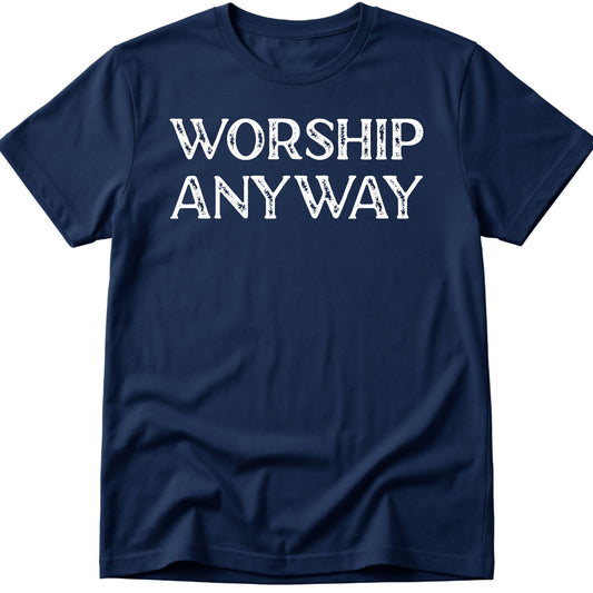 Worship Anyway T-Shirt