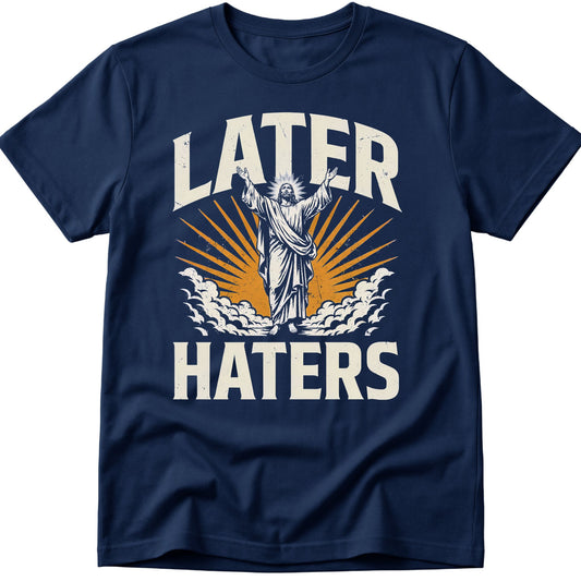 Later Haters T-Shirt