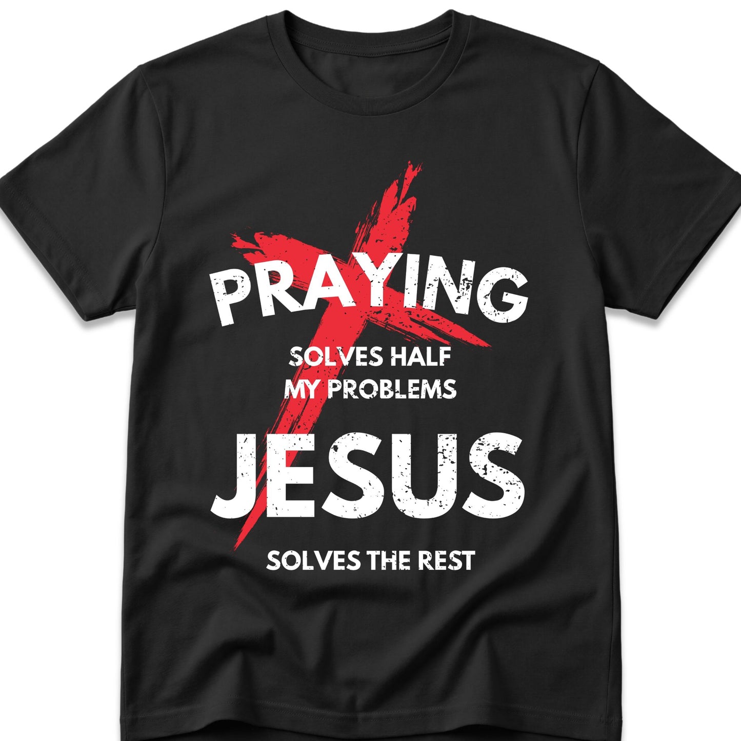 Praying Solves Half My Problems Jesus Solves The Rest T-Shirt