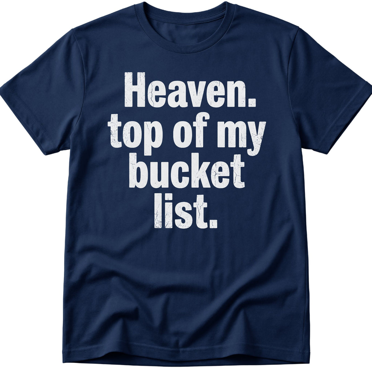 Heaven Bucket List  T-Shirt