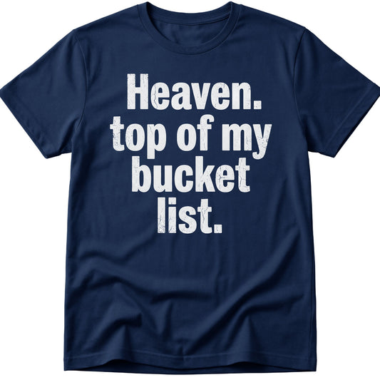 Heaven Bucket List  T-Shirt