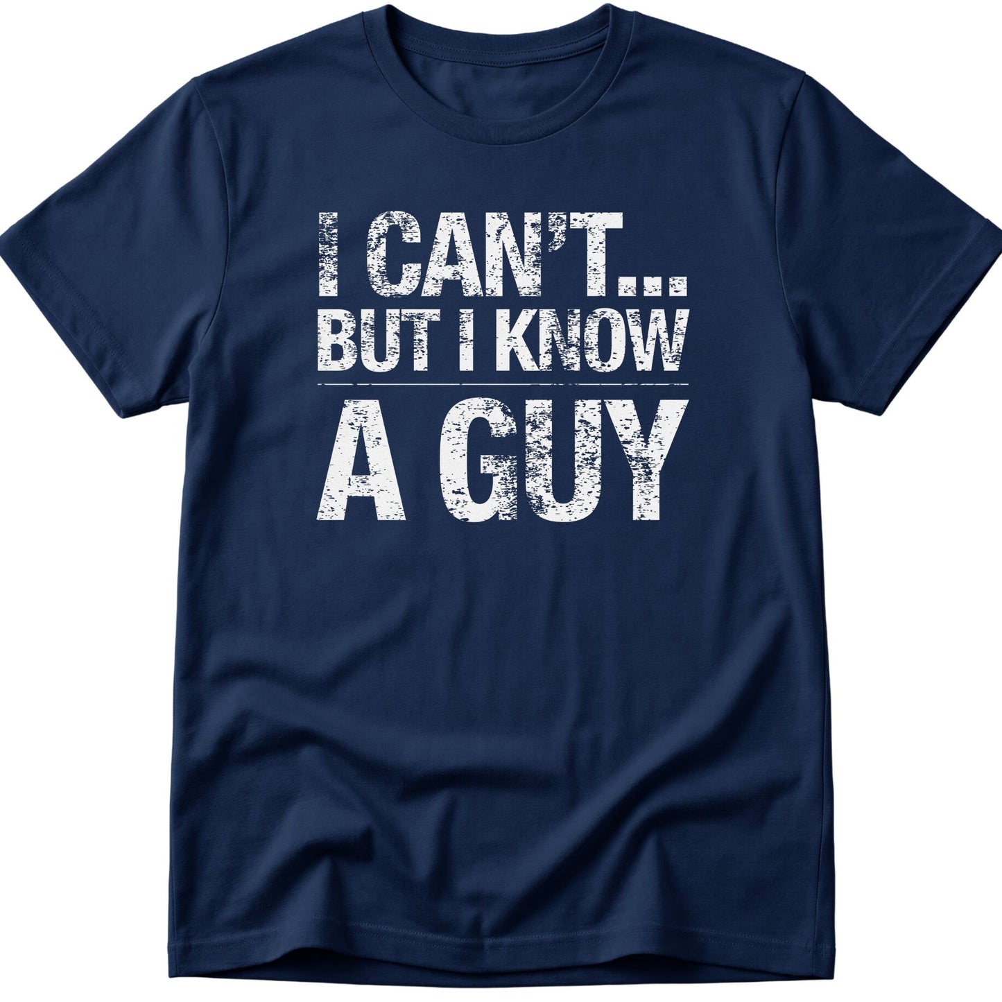 I Can't... But I Know A Guy v2 T-Shirt