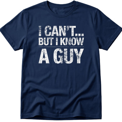 I Can't... But I Know A Guy v2 T-Shirt