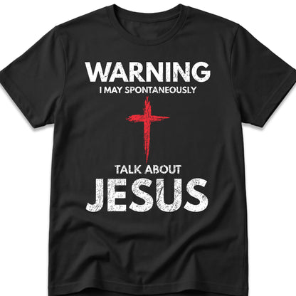 Warning I May Spontaneously Talk About Jesus T-Shirt