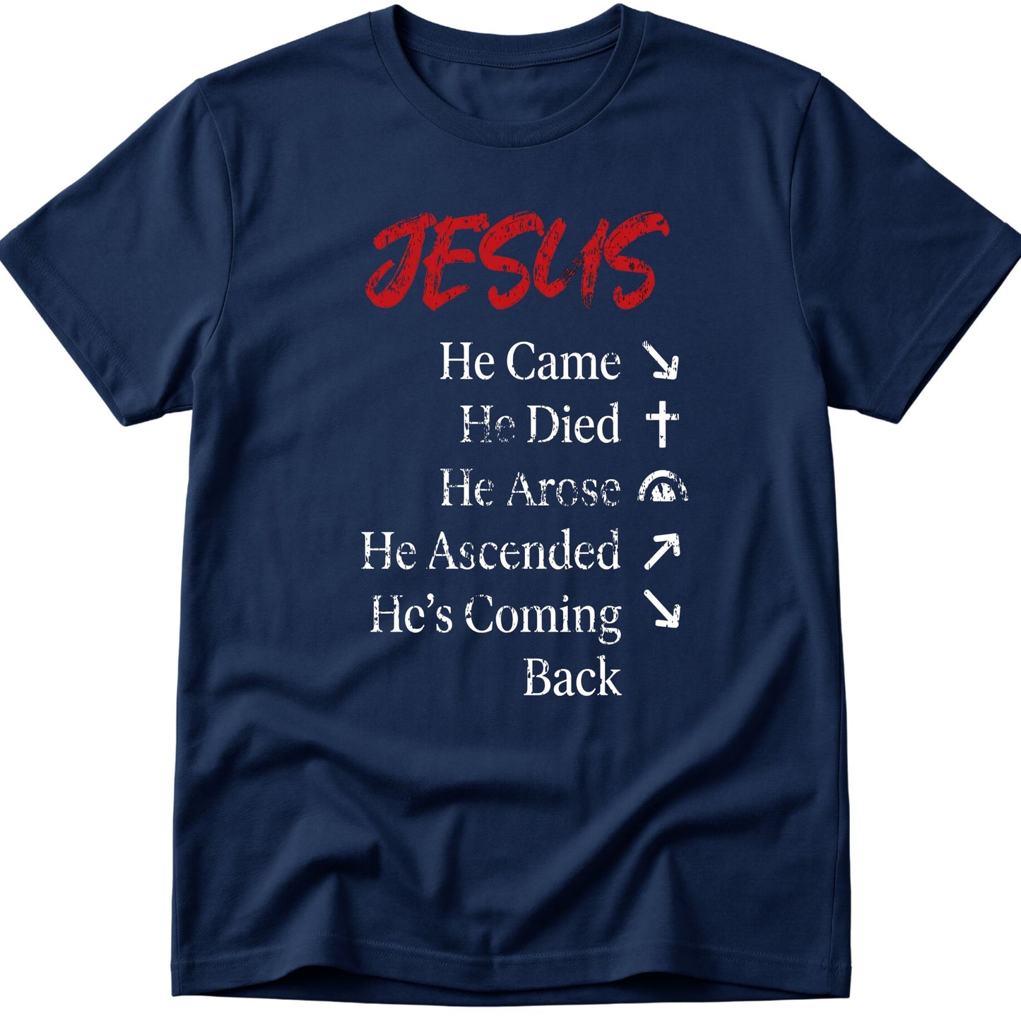 He Came He Died He Arose T-Shirt