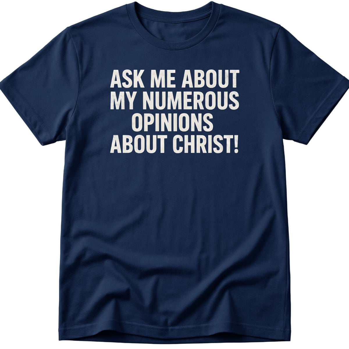Opinions About Christ T-Shirt