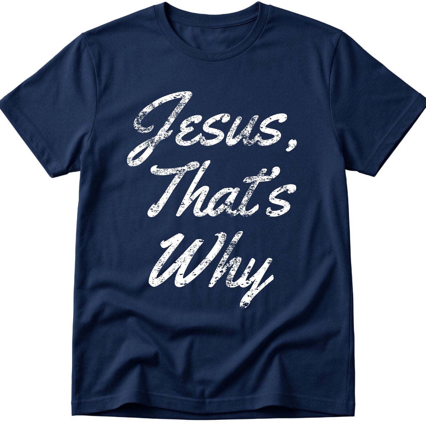 Jesus, That's Why T-Shirt