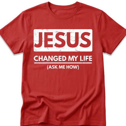 Jesus Changed My Life T-Shirt
