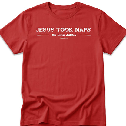 Jesus Took Naps. Be Like Jesus. T-Shirt