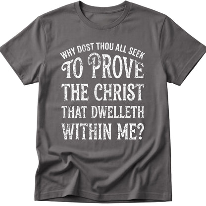 Why Ya'll Tryin To Test The Christ In Me? Why dost thou all seek to prove the Christ that dwelleth within me? T-Shirt