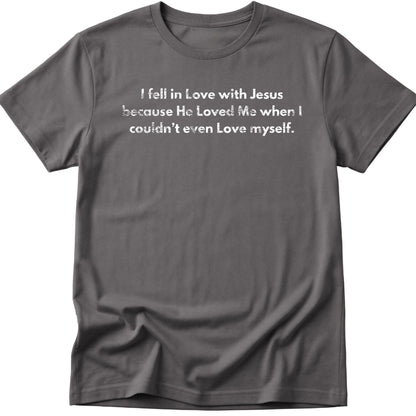 I Fell In Love With Jesus T-Shirt