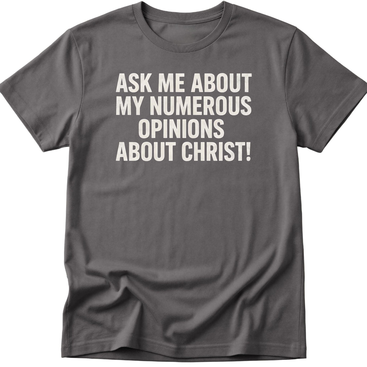 Opinions About Christ T-Shirt