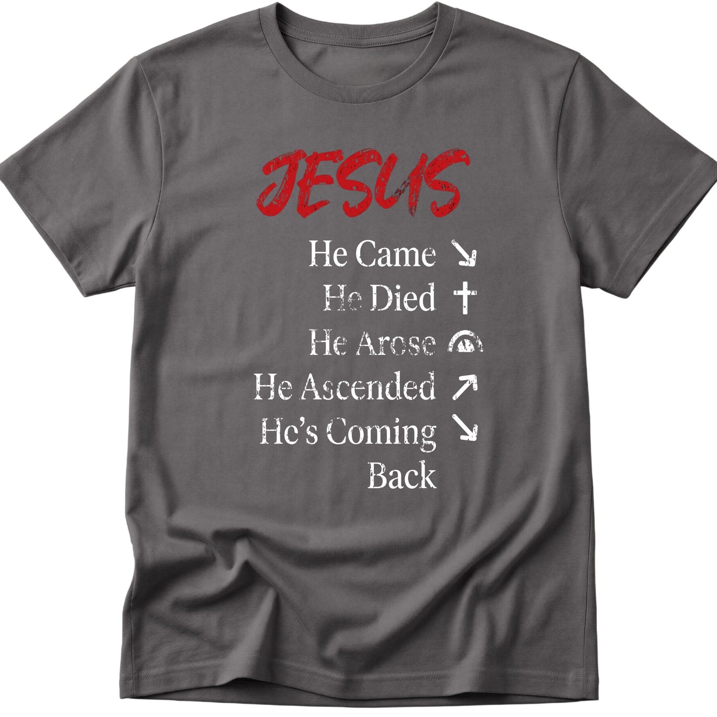 He Came He Died He Arose T-Shirt