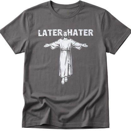 Later Hater T-Shirt